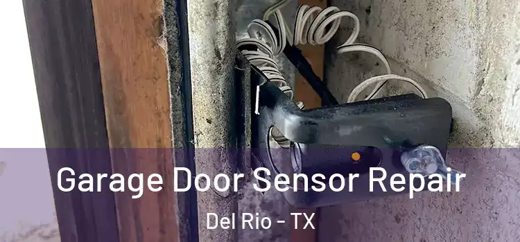 Garage Door Sensor Repair Del Rio - TX